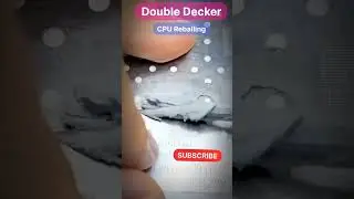 Double Decker CPU Reballing 