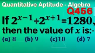 Q456 | If 2 ^(x-1)+2 ^(x+1)=1280, then find the value of x | If 2 power x - 1 + 2 power x + 1 = 1280
