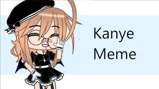 Kanye Meme||B-day gift for @* Bubblegum Glitch *