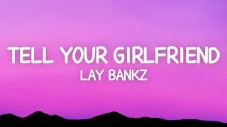 Lay Bankz - Tell Your Girlfriend (Lyrics)
