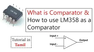What is comparator? and how to use LM358 as a comparator? - in Tamil