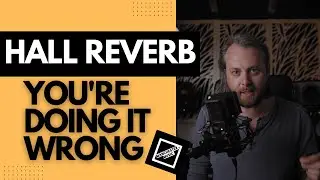 Hall Reverb: You're Doing It Wrong