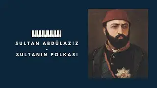 SULTAN ABDÜLAZİZ - SULTAN'IN POLKASI