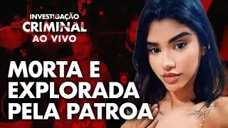 BABÁ EXPLORADA E M0RTA PELA PATROA - INVESTIGAÇÃO CRIMINAL