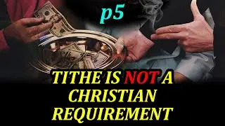 Tithe is NOT a Christian Requirement (2020) p5 | 1-19-20