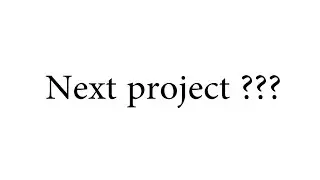 Next project ???