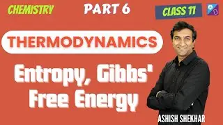 Entropy, Gibbs Free Energy | Thermodynamics Part 6 | 2026 | JEE, NEET | Ashish Shekhar