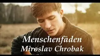 Miroslav Chrobak - Menschenfäden - Lyric Video