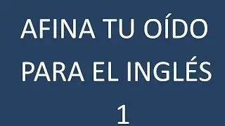 Afina tu Oído para el Inglés 1