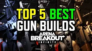 TOP 5 BEST GUN BUILDS (BUDGET & META) in Arena Breakout: Infinite