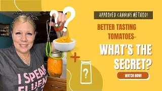 Improve the Taste of Your Home Canned Tomatoes!