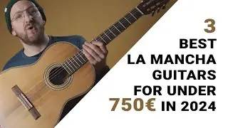The 3 best La Mancha Guitars for under 750€ in 2024