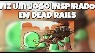 Fiz Um Jogo Inspirado Em Dead Rails (e deu certo kkk)