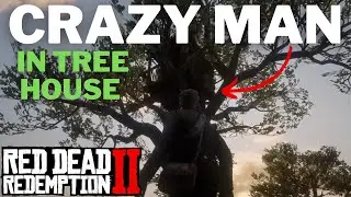 Crazy Man in Tree House in Red Dead Redemption 2
