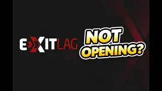 Fixing the Exitlag Not Opening Problem