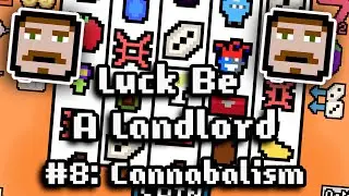 Luck Be A Landlord - Ep8 | Cannabalism