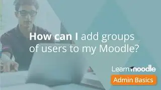 Admin Basics 06 Add groups to Moodle Admin Basics