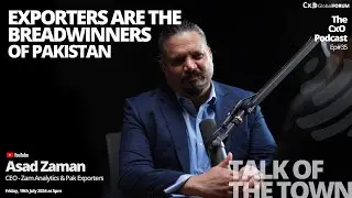CxO Podcast | Talk of the Town | Exporters are the breadwinners of Pakistan