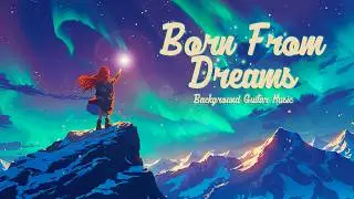 Give Your Dreams a Chance... 🌠 [Dreamy Relaxing Guitar Music ❤️]