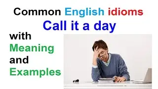 Call it a day. Learn the Most Common English Idioms (with Meaning and Examples).
