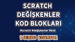 Scratch - Değişkenler - Kod Blokları