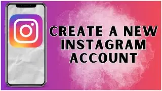 How To Create A New Instagram Account? 2024 | Instagram