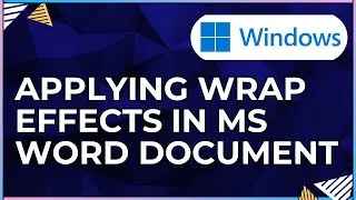 How To Apply Wrap Effects In a Microsoft Word Document-For Windows IOS Computers