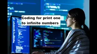 How to write code for print 1 to infinite numbers