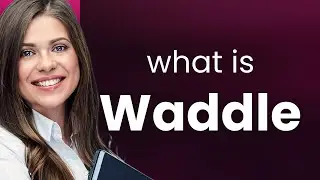 Waddle • what is WADDLE definition