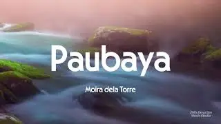 Paubaya Lyrics - Moira dela Torre