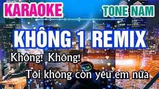 Karaoke Không 1 Remix Tone Nam | Không Tôi Không Còn Yêu Em Nữa