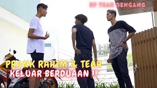RAHIM DENGAN TEAH KELUAR BERDUAAN DEPAN BF TEAH !! - PRANK BF TEAH MAR4H !!