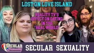 Steven-AZ | Effect Of Reality Dating Shows In The Real World | Secular Sexuality 10.02