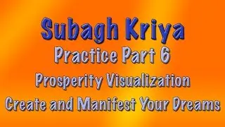 Prosperity Visualization Create and Manifest Your Dreams, Subagh Exercise Part 6