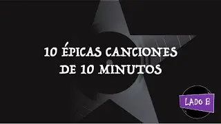 10 épicas canciones de 10 minutos