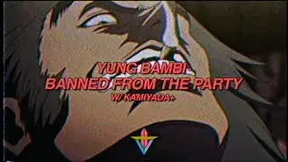 Yung Bambi - BANNED FROM THE PARTY w/ Kamiyada+ [Prod. Prahdaw]