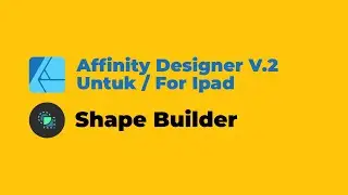 18 Tutorial Basic Affinity Designer V.2 Ipad | Shape Builder