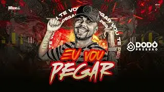 Dodô Pressão - Eu vou pegar  ( Audio Oficial )
