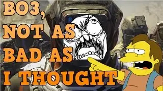 Black Ops 3, Not As Bad As I Thought....(Compared To Infinite Warfare)