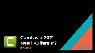 Camtasia 2021 Nasıl Kullanılır? (Bölüm 2)