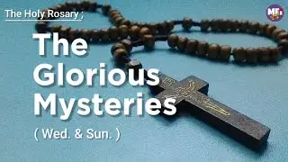 THE HOLY ROSARY | THE GLORIOUS MYSTERIES | WED. & SUN. | MEI YT
