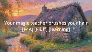 Magic teacher brushes your hair [F4F] [F4A] [fluff] [ASMR] [comfort]