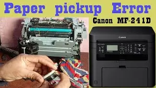 Canon MF-241D "Paper not pickup" ||Paper not pulling on Canon MF 241D ||paper pickup Error ||Solved