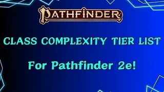 Pathfinder 2e Class Complexity Tier List!