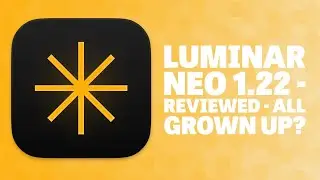 Luminar Neo 1.22 - In-Depth Review - All Grown Up?