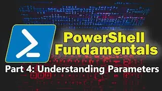 PowerShell Fundamentals Part 4 - Understanding PowerShell Parameters