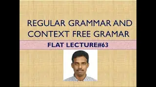 REGULAR GRAMMAR AND CONTEXT FREE GRAMMAR LEC#63