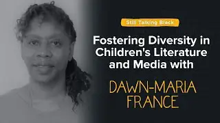Fostering Diversity in Children's Literature and Media with Dawn-Maria France