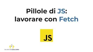 Pillole di JavaScript: lavorare con Fetch