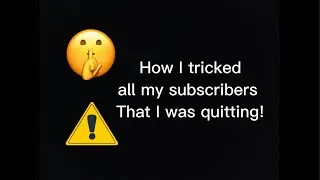 How I tricked all my subscribers that I quit YouTube! 🤫😮